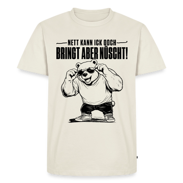 Berliner Bär-NETT KANN ICK OOCH-Männer Premium T-Shirt mit Berliner Schnauze - Naturweiß