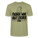 FRÜHER WAR ALLET LEICHTER-ICK OOCH-Unisex T-Shirt - Nebelgrün