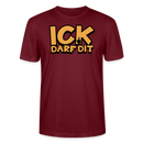 ICK DARF DIT - Unisex T-Shirt BIO - Burgunderrot