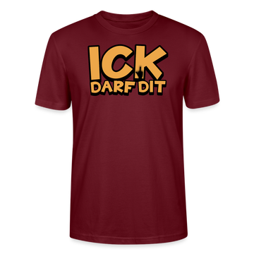 ICK DARF DIT - Unisex T-Shirt BIO - Burgunderrot