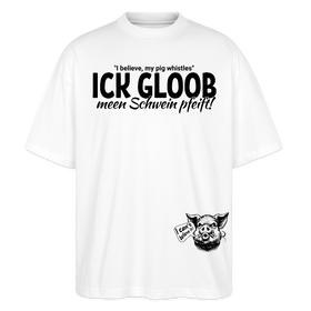 ICK GLOOB MEEN SCHWEIN PFEIFT-Unisex Oversize Bio-T-Shirt - Weiß
