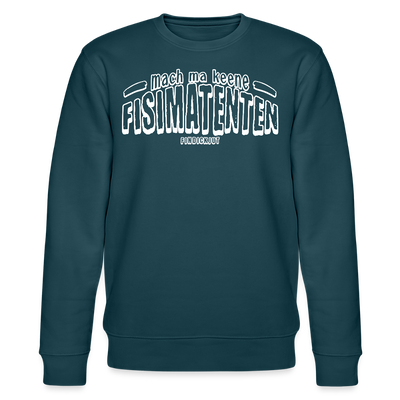 Berliner Spruch-FISIMATENTEN-Unisex Bio-Sweatshirt II - Dunkles Petrol