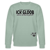 ICK GLOOB MEEN SCHWEIN PFEIFFT!-Unisex Bio-Sweatshirt - Helles Graugrün