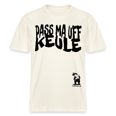 PASS MA UFF KEULE - Relaxed Fit Unisex Bio-T-Shirt - Naturweiß 