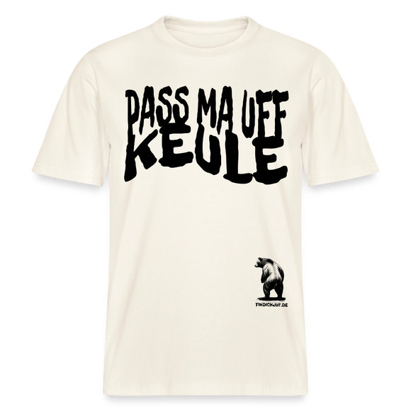 PASS MA UFF KEULE - Relaxed Fit Unisex Bio-T-Shirt - Naturweiß 