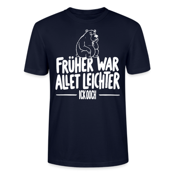 FRÜHER WAR ALLET LEICHTER-ICK OOCH-Unisex T-Shirt - Navy
