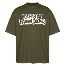 Berliner Spruch-ICK HAB DIE FAXEN DICKE-Oversized Unisex Bio T-Shirt - Khaki