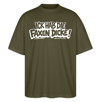 Berliner Spruch-ICK HAB DIE FAXEN DICKE-Oversized Unisex Bio T-Shirt - Khaki