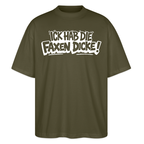 Berliner Spruch-ICK HAB DIE FAXEN DICKE-Oversized Unisex Bio T-Shirt - Khaki