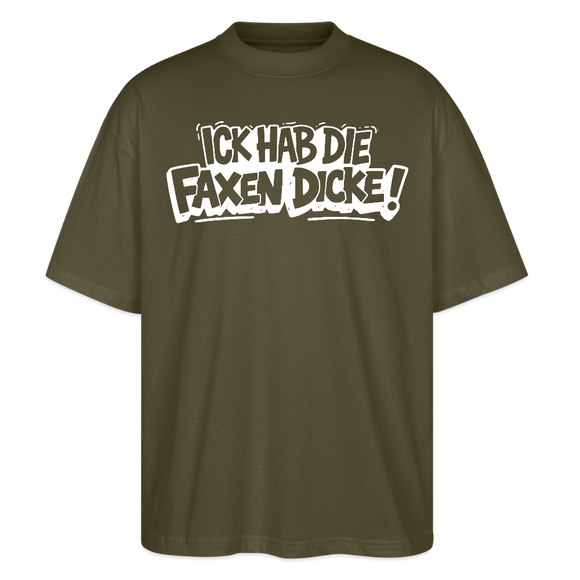 Berliner Spruch-ICK HAB DIE FAXEN DICKE-Oversized Unisex Bio T-Shirt - Khaki