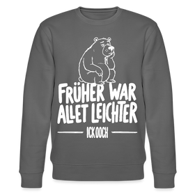 FRÜHER WAR ALLET LEICHTER-ICK OOCH-Unisex Bio-Sweatshirt - Anthrazit