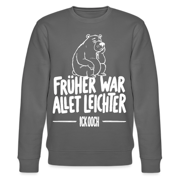 FRÜHER WAR ALLET LEICHTER-ICK OOCH-Unisex Bio-Sweatshirt - Anthrazit