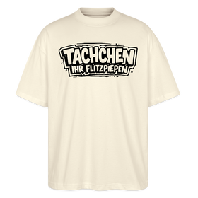TACHCHEN IHR FLITZPIEPEN-Oversized Unisex Bio T-Shirt - Naturroh