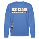 ICK GLOOB MIR LAUST DER AFFE-Unisex Bio-Sweatshirt II - Blau