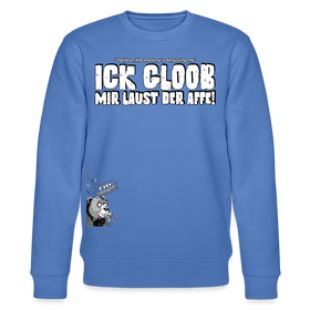 ICK GLOOB MIR LAUST DER AFFE-Unisex Bio-Sweatshirt II - Blau