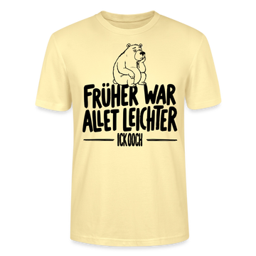 FRÜHER WAR ALLET LEICHTER-ICK OOCH-Unisex T-Shirt - Creme