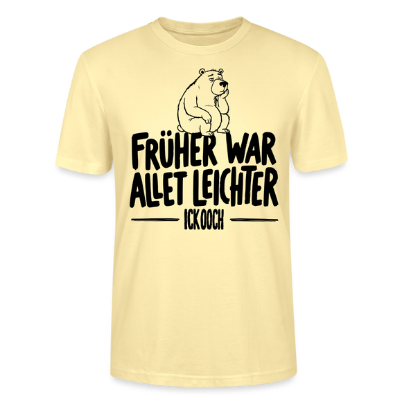FRÜHER WAR ALLET LEICHTER-ICK OOCH-Unisex T-Shirt - Creme