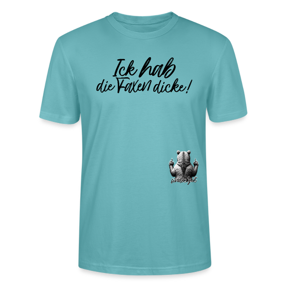ICK HAB DIE FAXEN DICKE!-Unisex T-Shirt Bio - Pastelltürkis