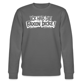 ICK HAB DIE FAXEN DICKE-Unisex Bio-Sweatshirt mit Berliner Spruch - Anthrazit