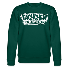 Berliner Spruch-TACHCHEN IHR FLITZPIEPEN-Unisex Bio-Sweatshirt - Forest