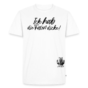 ICK HAB DIE FAXEN DICKE-Männer Premium BIO T-Shirt - Weiß
