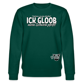 ICK GLOOB MEEN SCHWEIN PFEIFT!-Unisex Bio-Sweatshirt II - Forest