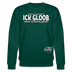 ICK GLOOB MEEN SCHWEIN PFEIFT!-Unisex Bio-Sweatshirt II - Forest