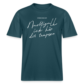 NACHTIGALL ICK HÖR DIR TRAPSEN- RELAXED FIT Unisex BIO T-Shirt - Dunkles Petrol