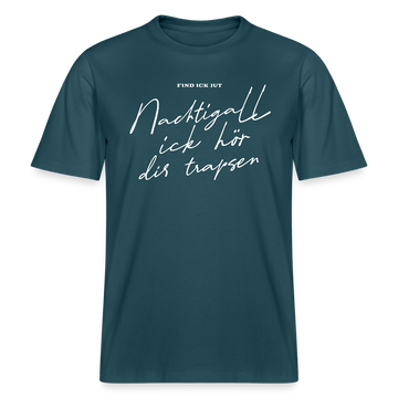 NACHTIGALL ICK HÖR DIR TRAPSEN- RELAXED FIT Unisex BIO T-Shirt - Dunkles Petrol