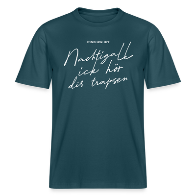 NACHTIGALL ICK HÖR DIR TRAPSEN- RELAXED FIT Unisex BIO T-Shirt - Dunkles Petrol