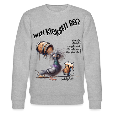 WAT KIEKSTN SO?-Unisex Bio-Sweatshirt - Grau meliert