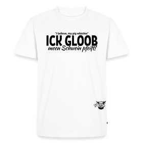 ICK GLOOB MEEN SCHWEIN PFEIFT-Männer Premium BIO T-Shirt - Weiß