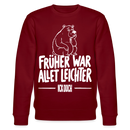 FRÜHER WAR ALLET LEICHTER-ICK OOCH-Unisex Bio-Sweatshirt - Burgunderrot