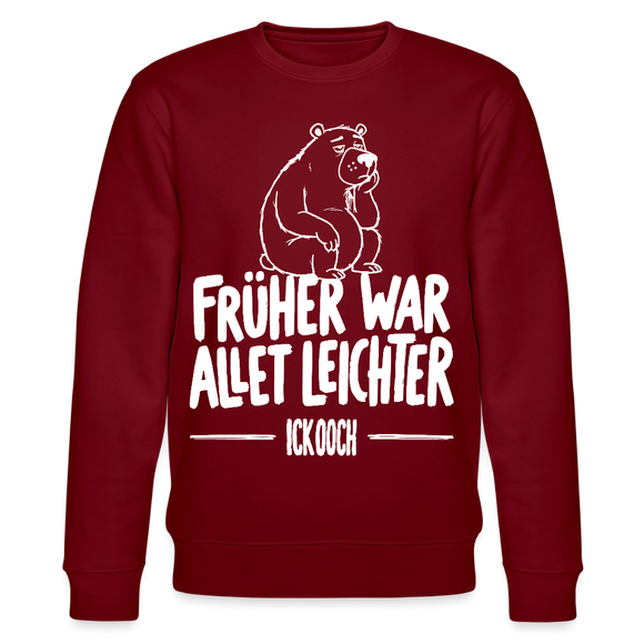 FRÜHER WAR ALLET LEICHTER-ICK OOCH-Unisex Bio-Sweatshirt - Burgunderrot