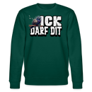 ICK DARF DIT|TAUBE-Unisex Bio-Sweatshirt - Forest