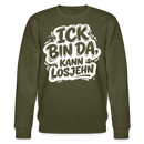 ICK BIN DA, KANN LOSJEHN-Unisex Bio-Sweatshirt II-mit Berliner Spruch - Khaki