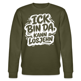 ICK BIN DA, KANN LOSJEHN-Unisex Bio-Sweatshirt II-mit Berliner Spruch - Khaki