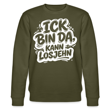 ICK BIN DA, KANN LOSJEHN-Unisex Bio-Sweatshirt II-mit Berliner Spruch - Khaki