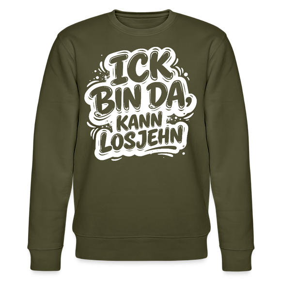 ICK BIN DA, KANN LOSJEHN-Unisex Bio-Sweatshirt II-mit Berliner Spruch - Khaki