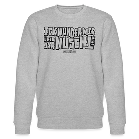Berliner Spruch-ICK WUNDER MIR-Unisex Bio-Sweatshirt - Grau meliert