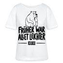 FRÜHER WAR ALLET LEICHTER-ICK OOCH-Rundhals Frauen Bio-T-Shirt - Weiß