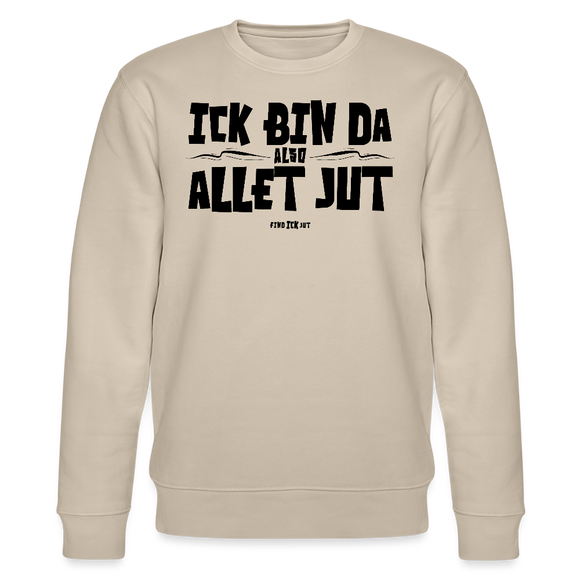 ICK BIN DA, ALSO ALLET JUT-Unisex Bio-Sweatshirt - Beige