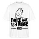 FRÜHER WAR ALLET LEICHTER-ICK OOCH-Oversized Unisex Bio T-Shirt - Weiß