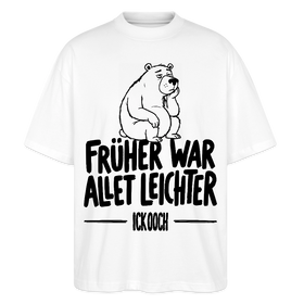 FRÜHER WAR ALLET LEICHTER-ICK OOCH-Oversized Unisex Bio T-Shirt - Weiß