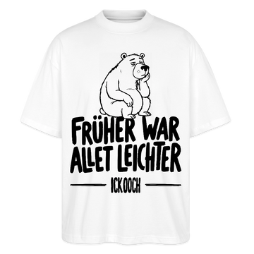 FRÜHER WAR ALLET LEICHTER-ICK OOCH-Oversized Unisex Bio T-Shirt - Weiß