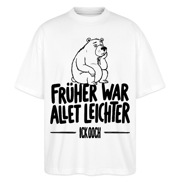 FRÜHER WAR ALLET LEICHTER-ICK OOCH-Oversized Unisex Bio T-Shirt - Weiß