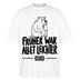 FRÜHER WAR ALLET LEICHTER-ICK OOCH-Oversized Unisex Bio T-Shirt - Weiß