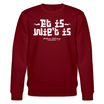 Berliner Spruch-ET IS WIE'T IS-Unisex Bio-Sweatshirt - Burgunderrot