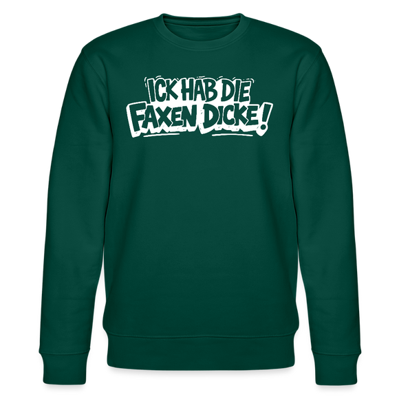ICK HAB DIE FAXEN DICKE-Unisex Bio-Sweatshirt mit Berliner Spruch - Forest