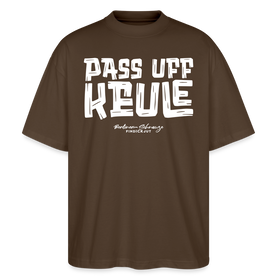 Berliner Spruch-PASS UFF KEULE-Oversized Unisex Bio T-Shirt mit Berliner Schnauze - Dunkelbraun